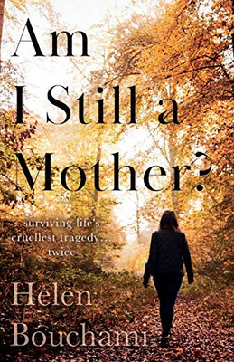 Am I Still a Mother? : Surviving Life's Cruellest Tragedy - Twice