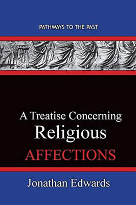 A Treatise Concerning Religious Affections : Pathways To The Past