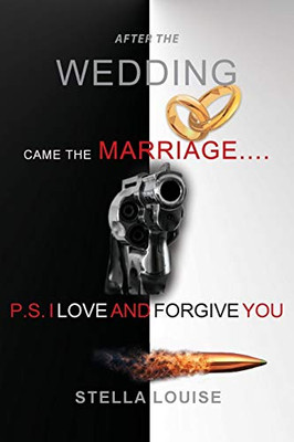 After the Wedding Came the Marriage : P.S. I Love and Forgive You