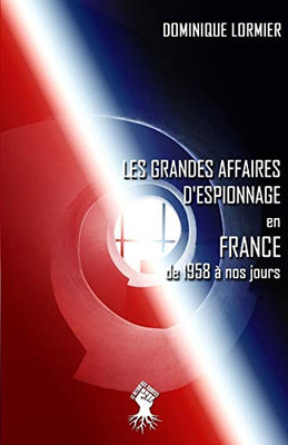 Les grandes affaires d'espionnage en France : de 1958 à nos jours