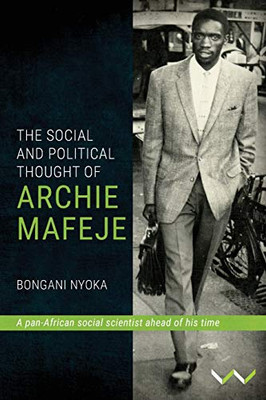 The Social and Political Thought of Archie Mafeje - 9781776145942