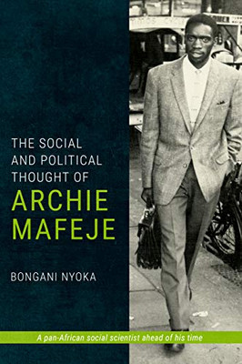 The Social and Political Thought of Archie Mafeje - 9781776145980