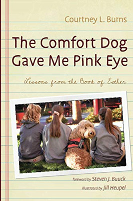 The Comfort Dog Gave Me Pink Eye : Lessons From the Book of Esther