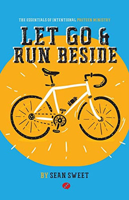 Let Go and Run Beside : Essentials of Intentional Preteen Ministry