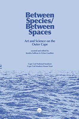 Between Species/Between Spaces : Art and Science on the Outer Cape