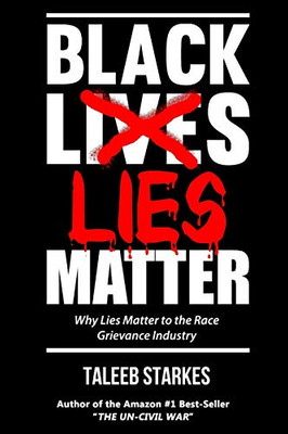 Black Lies Matter : Why Lies Matter to the Race Grievance Industry