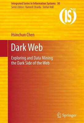 Dark Web: Exploring and Data Mining the Dark Side of the Web