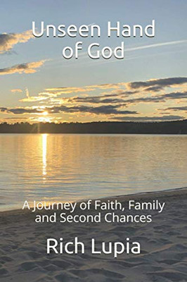 Unseen Hand of God : A Journey of Faith, Family and Second Chances