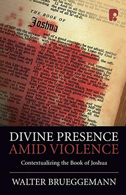Divine Presence Amid Violence : Contextualizing the Book of Joshua