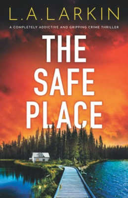 The Safe Place: A Completely Addictive and Gripping Crime Thriller