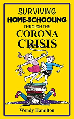 Surviving Home-Schooling Through the Corona Crisis - 9781925888867