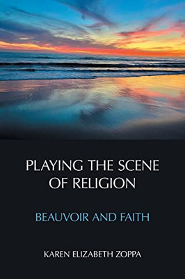 Playing the Scene of Religion : Beauvoir and Faith - 9781800500624