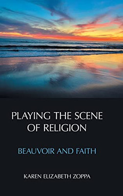 Playing the Scene of Religion : Beauvoir and Faith - 9781800500617