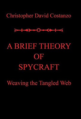 A Brief Theory of Spycraft: Weaving the Tangled Web - 9781796085907