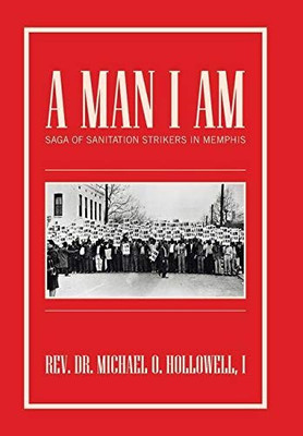 A Man I Am : Saga of Sanitation Strikers in Memphis - 9781796099652