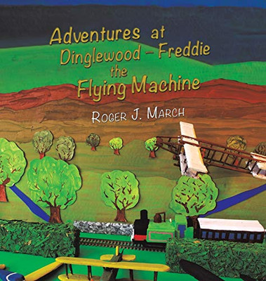 Adventures at Dinglewood Freddie the Flying Machine - 9781788783392