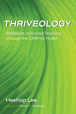 Thriveology : Resilience-Informed Teaching through the CARING Model