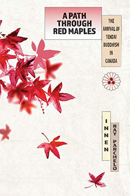 A Path Through Red Maples: The Arrival of Tendai Buddhism in Canada