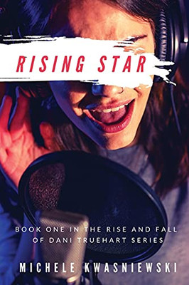 Rising Star : Book One in the Rise and Fall of Dani Truehart Series