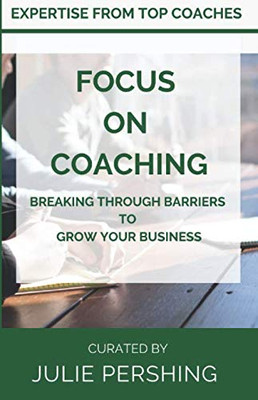Focus on Coaching : Breaking Through Barriers to Grow Your Business