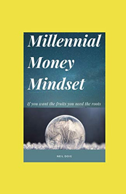 Millennial Money Mindset: If You Want the Fruits You Need the Roots