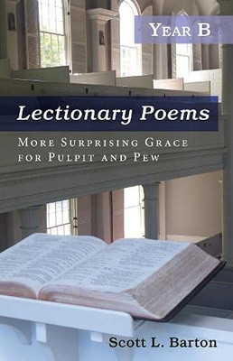 Lectionary Poems, Year B : More Surprising Grace for Pulpit and Pew