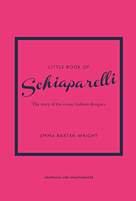 Little Book of Schiaparelli : The Story of the Iconic Fashion House