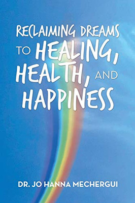 Reclaiming Dreams to Healing, Health, and Happiness - 9781796043976