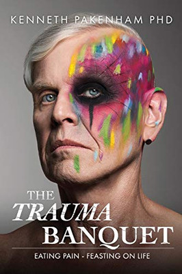 The Trauma Banquet : Eating Pain - Feasting on Life - 9781922368171
