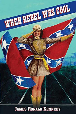 When Rebel Was Cool : Growing Up in Dixie 1950-1965 - 9781947660359