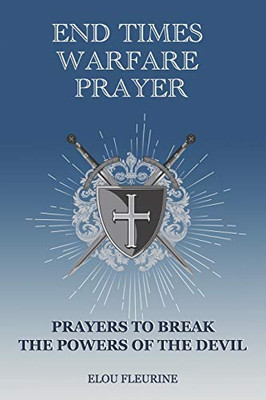 End Times Warfare Prayer : Prayers to Break the Powers of the Devil