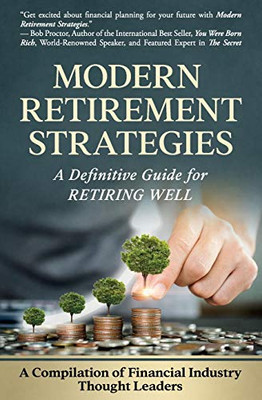 Modern Retirement Strategies : A Definitive Guide for Retiring Well