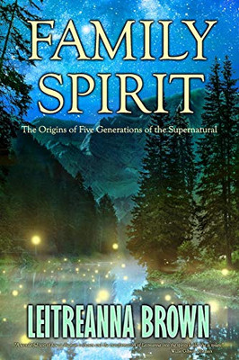 Family Spirit : The Origins of Four Generations of the Supernatural