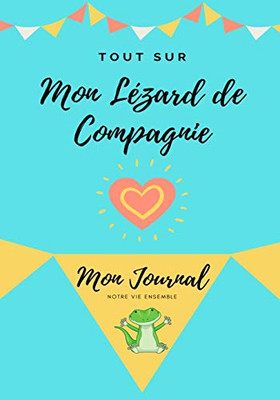 Tout Sur Mon Animal de Compagnie : Mon Journal - Notre Vie Ensemble