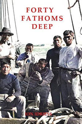 Forty Fathoms Deep : Pearl Divers and Sea Rovers in Australian Seas