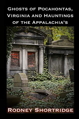 Ghosts of Pocahontas, Virginia and the Hauntings of the Appalachias