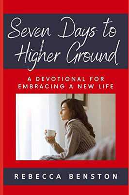 Seven Days to Higher Ground : A Devotional for Embracing a New Life
