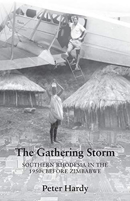 The Gathering Storm: Southern Rhodesia in the 1950s Before Zimbabwe