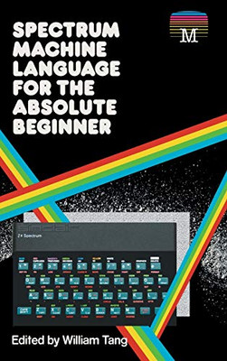 Spectrum Machine Language for the Absolute Beginner - 9781789822366