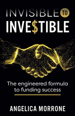 Invisible to Investible : The Engineered Formula to Funding Success