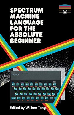 Spectrum Machine Language for the Absolute Beginner - 9781789822373