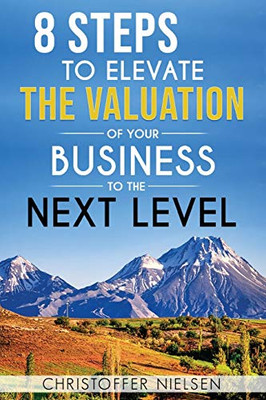 8 Steps to Elevate the Valuation of Your Business to the Next Level