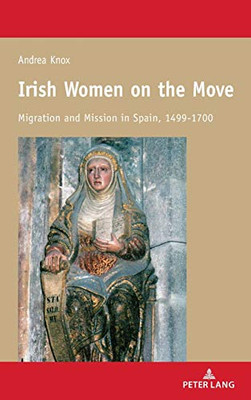 Irish Women on the Move : Migration and Mission in Spain, 1499-1700