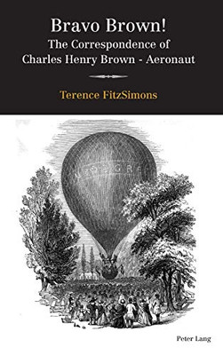 Bravo Brown! : The Correspondence of Charles Henry Brown - Aeronaut