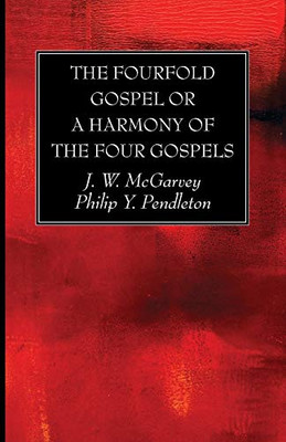 The Fourfold Gospel or a Harmony of the Four Gospels - 9781725281790