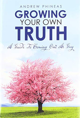 Growing Your Own Truth: A Guide to Coming Out as Gay - 9781796055139