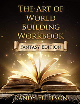 The Art of World Building Workbook : Fantasy Edition - 9781946995520