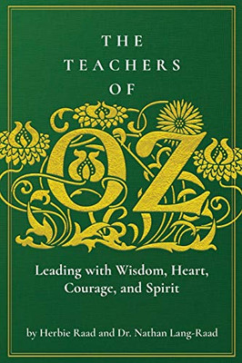 The Teachers of Oz : Leading with Wisdom, Heart, Courage, and Spirit