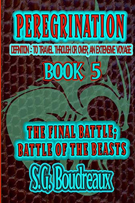 Peregrination Series Book 5 : The Final Battle; Battle of the Beasts