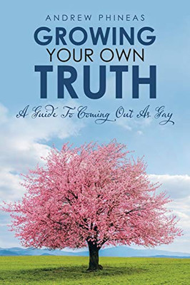 Growing Your Own Truth: A Guide to Coming Out as Gay - 9781796055122